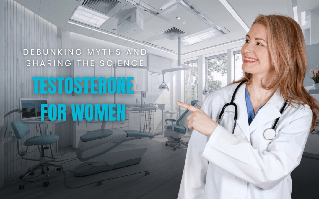 Testosterone for Women: Debunking Myths and Sharing the Science
