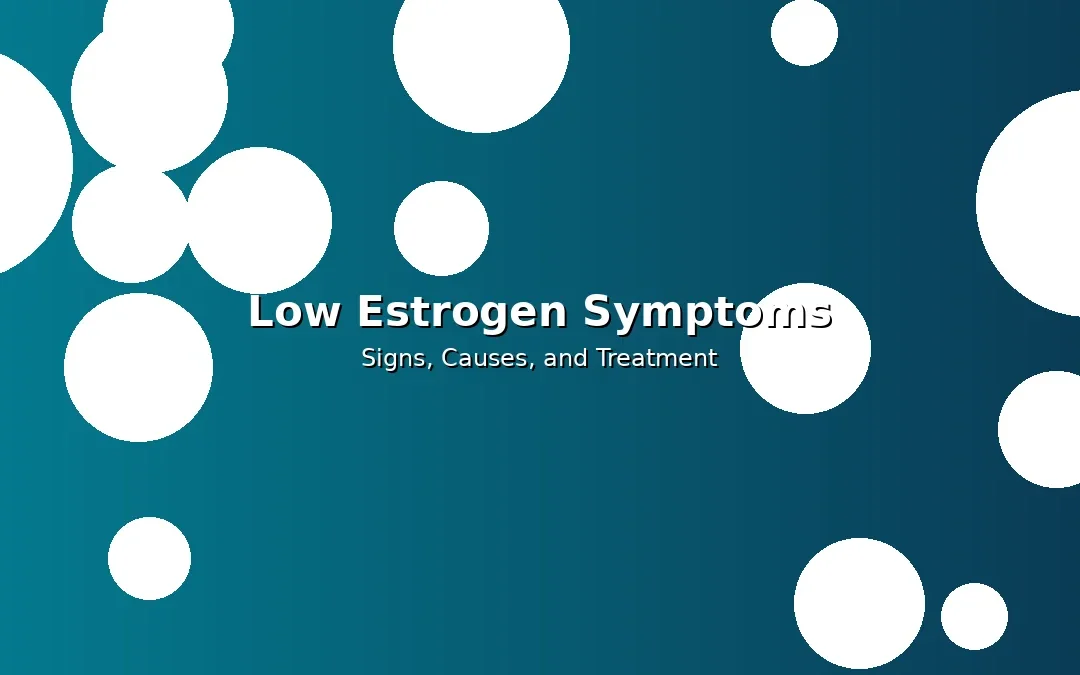 Low Estrogen Symptoms — Signs, Causes, and When to Seek Help