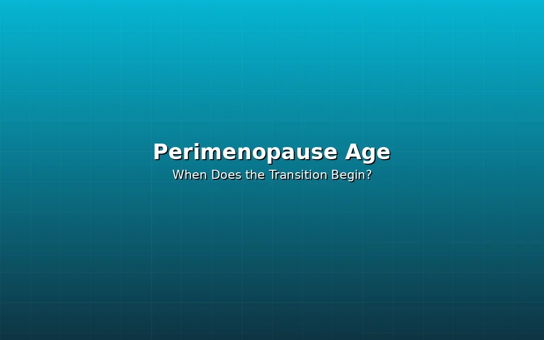 Perimenopause Age: When Does the Transition Really Begin?