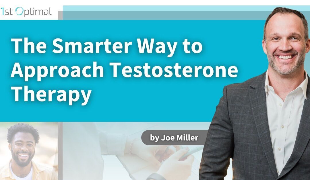 The Smarter Way to Approach Testosterone Therapy