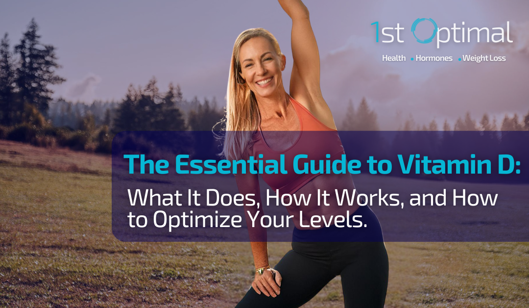 The Essential Guide to Vitamin D: What It Does, How It Works, and How to Optimize Your Levels