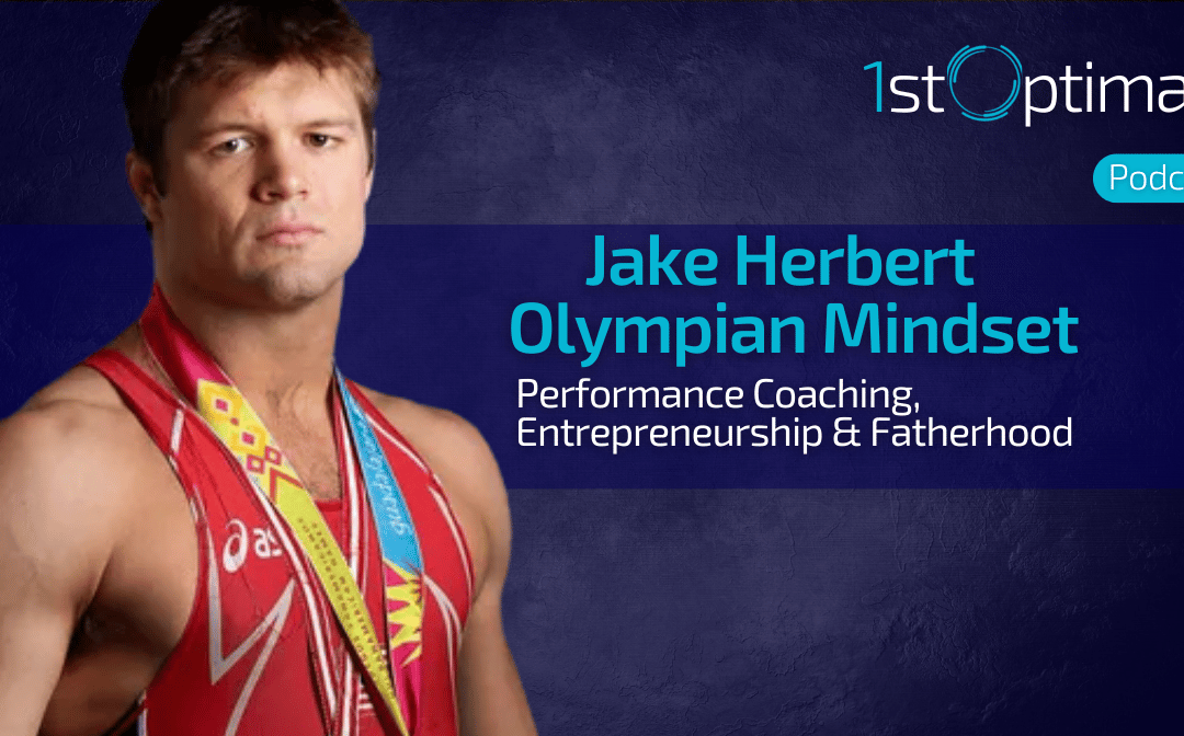 Jake Herbert on Olympic Mindset, Performance Coaching & Fatherhood | 1st Optimal Podcast