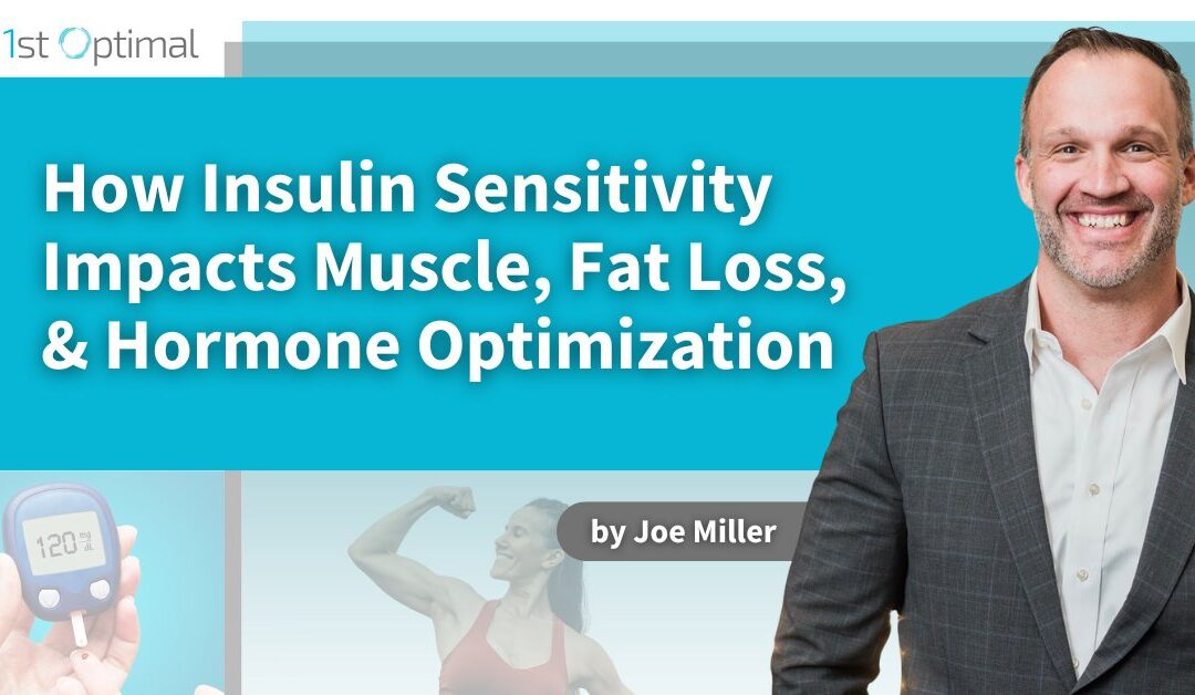 How Insulin Sensitivity Impacts Muscle, Fat Loss, and Hormone Optimization