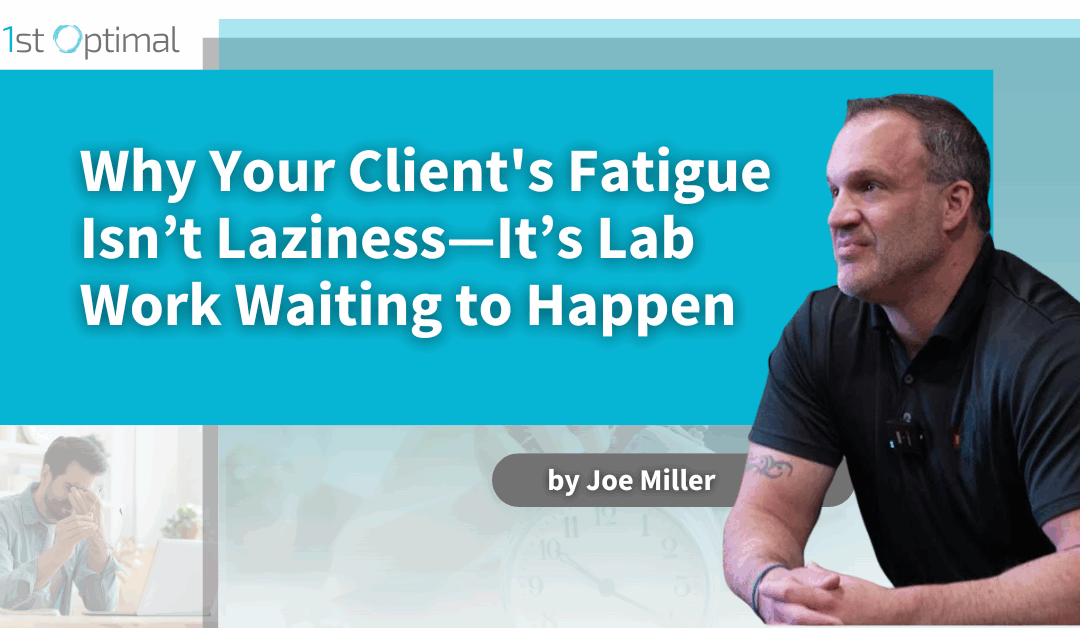 Why Your Client's Fatigue Isn’t Laziness—It’s Lab Work Waiting to Happen