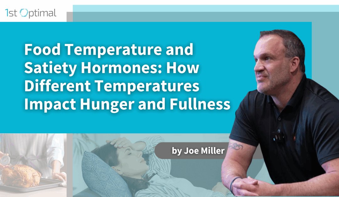 Food Temperature and Satiety Hormones: How Different Temperatures Impact Hunger and Fullness