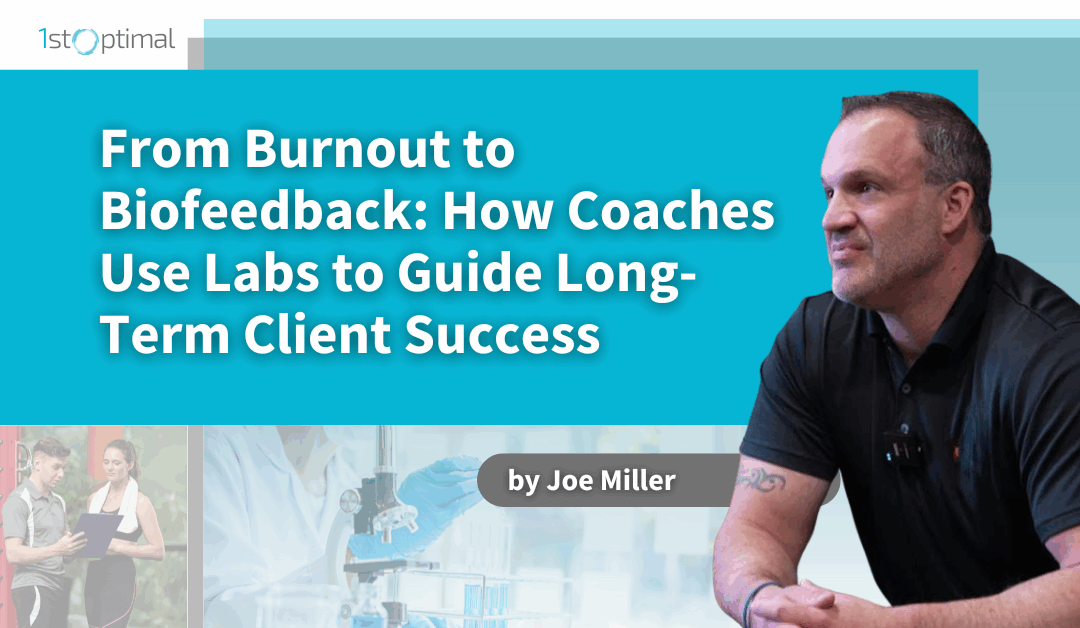 From Burnout to Biofeedback: How Coaches Use Labs to Guide Long-Term Client Success