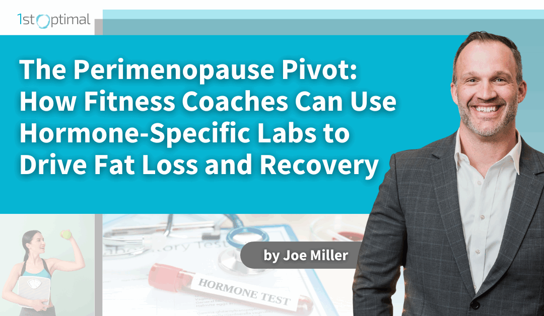 The Perimenopause Pivot: How Fitness Coaches Can Use Hormone-Specific Labs to Drive Fat Loss and Recovery