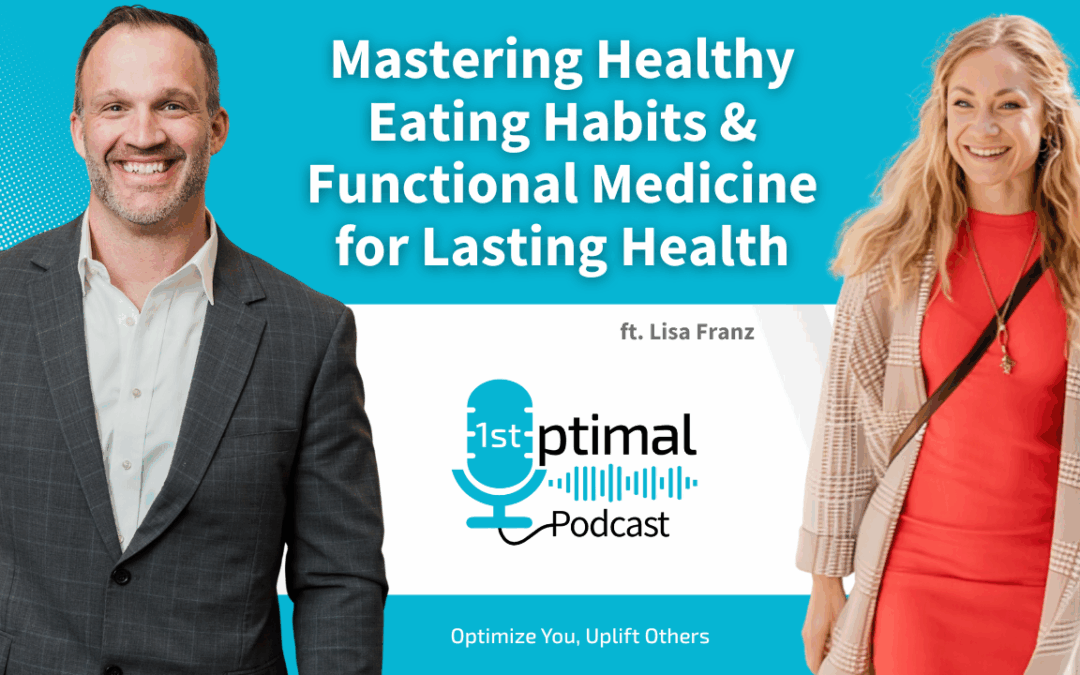 Mastering Healthy Eating Habits for Lasting Health: Lisa Franz’s Functional Medicine Approach