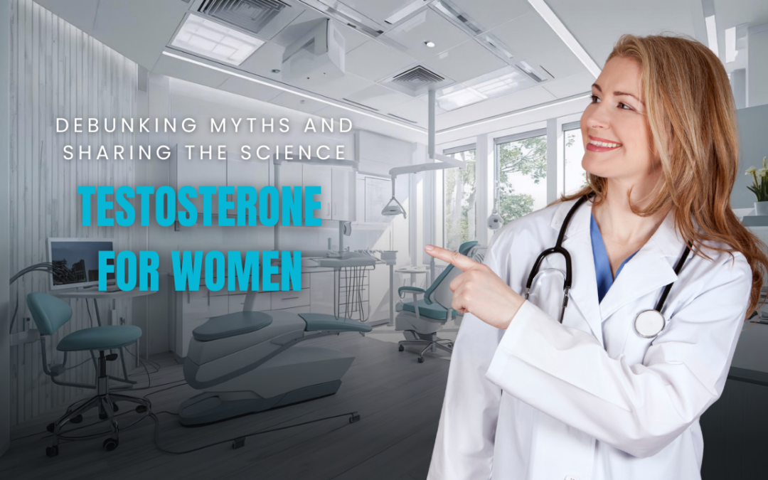 Testosterone for Women: Debunking Myths and Sharing the Science