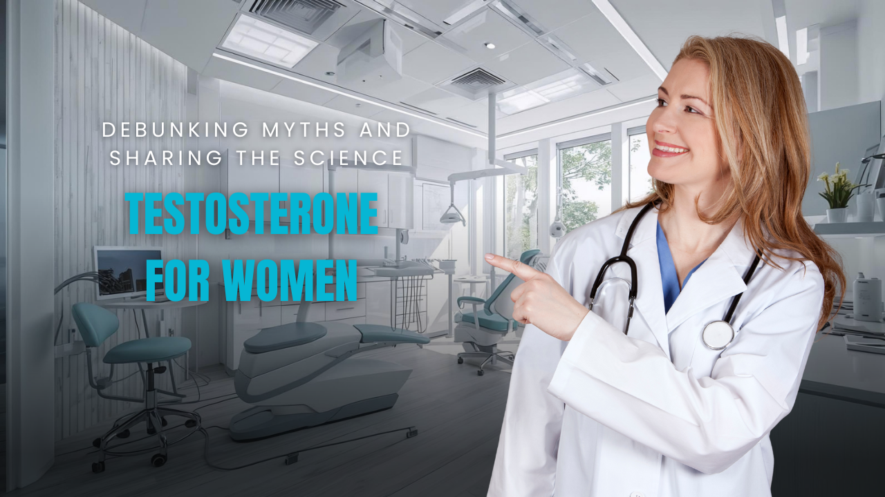 Testosterone for Women: Debunking Myths and Sharing the Science