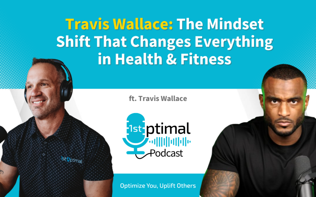 Travis Wallace: The Mindset Shift That Changes Everything in Health & Fitness