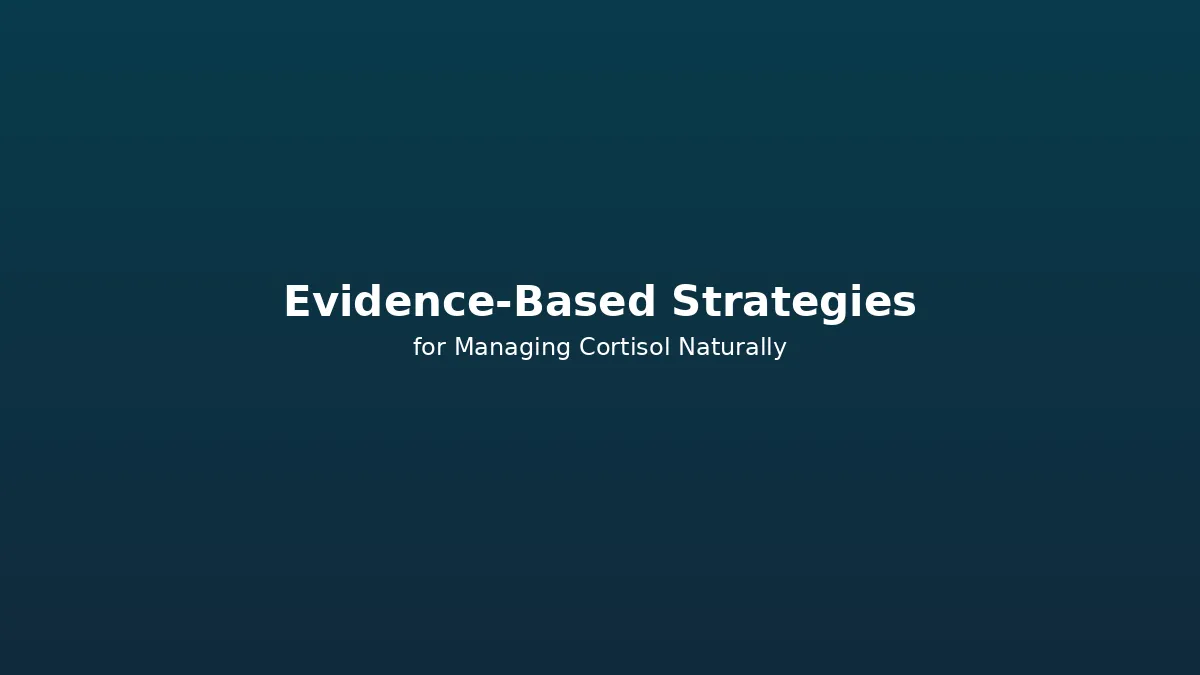 Evidence-based strategies for naturally managing high cortisol levels